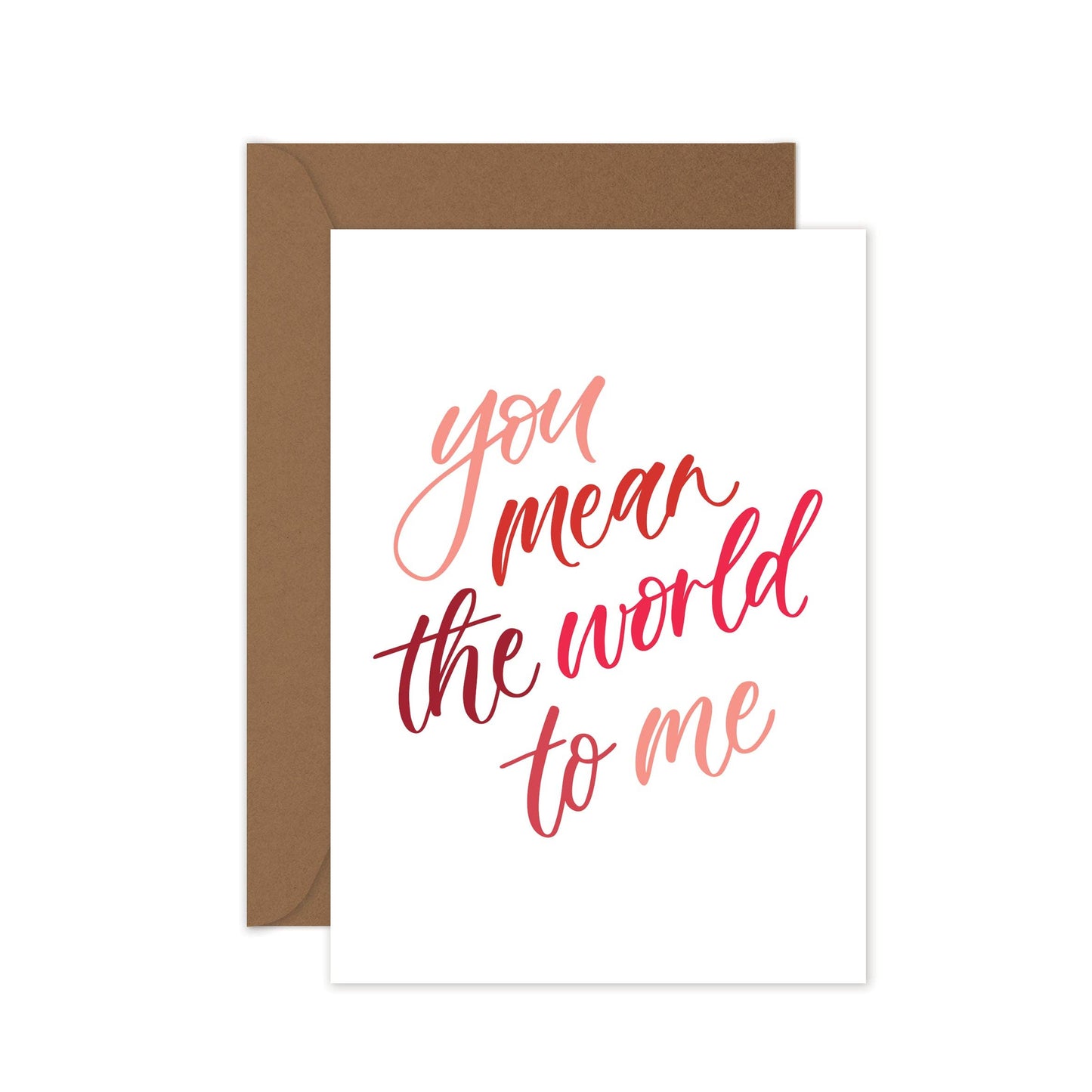 You Mean The World To Me - Love & Encouragement Card